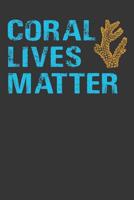 Coral Lives Matter: Aquarium Log Book 120 Pages (6 x 9) 1077691726 Book Cover
