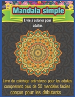 Mandala Simple Livre à colorier pour adultes: Un livre de coloriage pour adultes avec des pages de coloriage amusantes, faciles et relaxantes,50 De ... le stress et se détendre B08L173FY2 Book Cover
