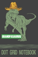 Grandpasaurus - Dot Grid Notebook: Blank Journal With Dotted Grid Paper - Notebook For Granspa With Tyrannosaurus Rex With Hat 1676826912 Book Cover