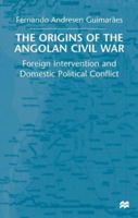 The Origins of the Angolan Civil War: Foreign Intervention and Domestic Political Conflict 0333914805 Book Cover