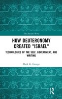 How Deuteronomy Created "Israel": Technologies of the Self, Government, and Writing (The Ancient Word) 1032594160 Book Cover