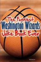 The Funniest Washington Wizards Joke Book Ever 1304120538 Book Cover