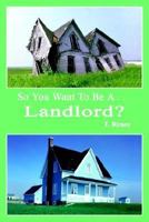 So You Want to Be A . . .Landlord? 141079413X Book Cover