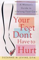 Your Feet Don't Have to Hurt: A Woman's Guide to Lifelong Foot Care 0312979835 Book Cover