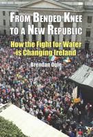 From Bended Knee to a New Republic: How the Fight for Water Is Changing Ireland 1908308958 Book Cover