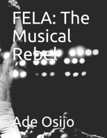 FELA: The Musical Rebel B087FF8678 Book Cover