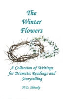 The Winter Flowers: A Collection of Writings for Dramatic Readings and Storytelling B0BZFG4ZT3 Book Cover