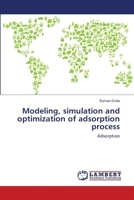 Modeling, simulation and optimization of adsorption process: Adsorption 3659105864 Book Cover