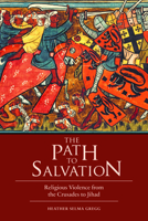 The Path to Salvation: Religious Violence from the Crusades to Jihad 161234660X Book Cover