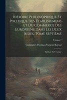 Histoire Philosophique Et Politique Des Établissemens Et Du Commerce Des Européens Dans Les Deux Indes, Tome Septième: Tableau De L'europe; Volume 7 (French Edition) 1022827243 Book Cover