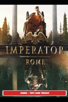 Imperator Rome Guide - Tips and Tricks B095JP2M23 Book Cover