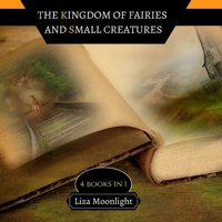 The Kingdom of Fairies and Small Creatures: 4 BOOKS In 1 9916662401 Book Cover