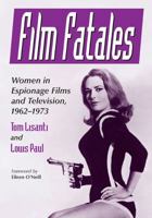 Film Fatales: Women in Espionage Films and Television, 1963-1973 1476667977 Book Cover