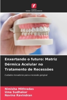 Enxertando o futuro: Matriz Dérmica Acelular no Tratamento de Recessões (Portuguese Edition) 6209795099 Book Cover