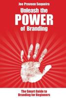Unleash the POWER of Branding: The Smart Guide To Branding for Beginners 1512208698 Book Cover