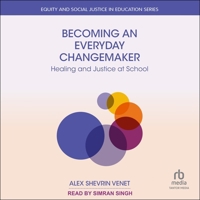 Becoming an Everyday Changemaker: Healing and Justice At School B0GXC98BBG Book Cover
