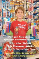 Why Alex Thinks This Economy Stinks! / �Por qu� Alex piensa que esta econom�a apesta!: A Children's Bilingual Book / Un cuento biling�e para ni�os 1475116772 Book Cover