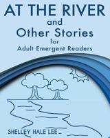At the River and Other Stories for Adult Emergent Readers 1938757246 Book Cover