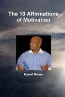 The 10 Affirmations of Motivation 1312987243 Book Cover