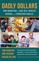 DADLY Dollar$: How Marketing to Dads Will Increase Revenue and Strengthen Families 1628654171 Book Cover