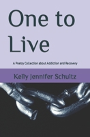 One to Live: A Poetry Collection about Addiction and Recovery B0BSJN9Z1L Book Cover