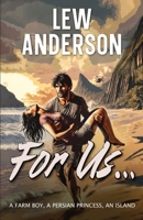 For Us...: A Farm Boy, A Persian Princess, An Island 1955486093 Book Cover