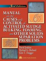 Manual on the Causes and Control of Activated Sludge Bulking, Foaming and Other Solids Separation Problems 1566706475 Book Cover