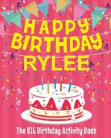 Happy Birthday Rylee - The Big Birthday Activity Book: (Personalized Children's Activity Book) 1719270449 Book Cover