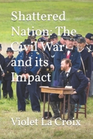 Shattered Nation: The Civil War and its Impact B0CCCSD9D5 Book Cover