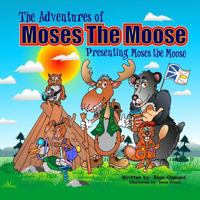 The Adventures of Moses the Moose: Presenting Moses the Moose 1530962218 Book Cover