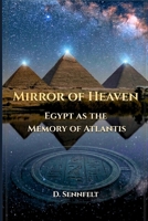 Mirror of Heaven: Egypt as the Memory of Atlantis B0GYLHGS58 Book Cover