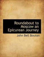 Roundabout to Moscow an Epicurean Journey 1177187558 Book Cover