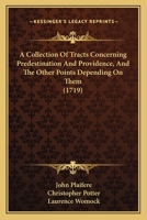 A Collection Of Tracts Concerning Predestination And Providence, And The Other Points Depending On Them 1164520385 Book Cover