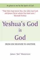 Yeshua's God Is God: From One Believer to Another 1491852135 Book Cover