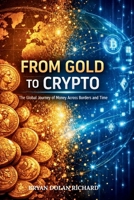 From Gold To Crypto: The Global Journey of Money Across Borders and Time B0GTLNQJ8F Book Cover