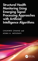 Structural Health Monitoring Using Emerging Signal Processing Approaches with Artificial Intelligence Algorithms 1032806133 Book Cover