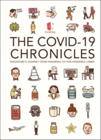 The COVID-19 Chronicles: Singapore's Journey from Pandemia to Peri-Pandemic Limbo 9811245428 Book Cover