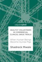 Healthy Volunteers in Commercial Clinical Drug Trials: When Human Beings Become Guinea Pigs 3319592130 Book Cover