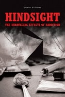 Hindsight: The Unraveling Effects of Addiction 1646545761 Book Cover