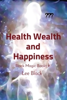 Health Wealth and Happiness 1088086047 Book Cover