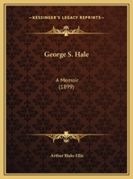 George S. Hale: A Memoir 1161998691 Book Cover
