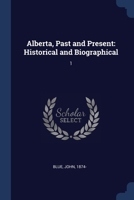 Alberta, Past and Present: Historical and Biographical: 1 1376972751 Book Cover