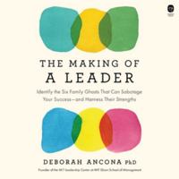 The Making of a Leader: Identify the Six Family Ghosts That Can Sabotage Your Success--And Harness Their Strengths B0HGYM1NK6 Book Cover