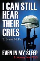 I Can Still Hear Their Cries, Even In My Sleep: A Journey Into PTSD 1432704575 Book Cover