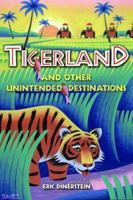 Tigerland and Other Unintended Destinations 1597261521 Book Cover