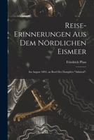Reise-Erinnerungen Aus Dem Nördlichen Eismeer: Im August 1893, an Bord Des Dampfers admiral. 1018517529 Book Cover