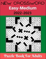 NEW CROSSWORD EASY-MEDIUM 2022-2023 PUZZLE BOOK FOR ADULTS: Easy Puzzles to Entertain Your Brain B0BFSGDCNP Book Cover