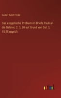 Das Exegetische Problem Im Briefe Pauli An Die Galater C. 3, 20: Auf Grund Von Gal. 3, 15-25 Gepruft (1880) 1147862184 Book Cover