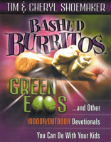 Bashed Burritos, Green Eggs: And Other Indoor/Outdoor Devotionals You Can Do with Your Kids 1600661408 Book Cover