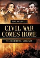 Civil War Comes Home: The Battle of Williamsburg 1477204849 Book Cover